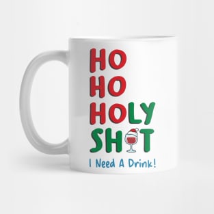 Ho Ho Holy Shit I Need A Drink Mug